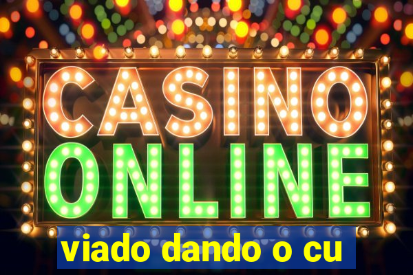 viado dando o cu